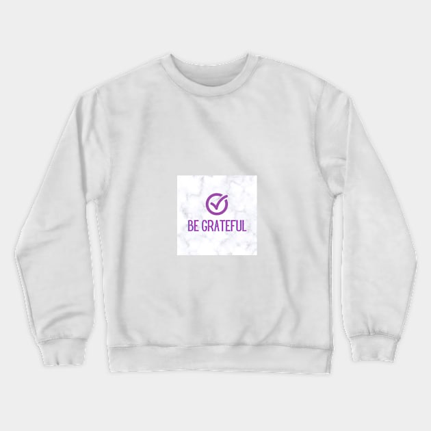 Be Grateful Crewneck Sweatshirt by livmilano